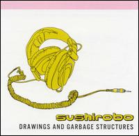Sushirobo - Drawings and Garbage Structures lyrics
