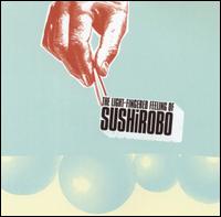 Sushirobo - The Light-Fingered Feeling of Sushirobo lyrics